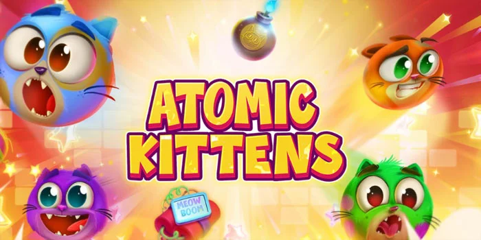 Atomic Kittens – Slot Grafik Terbaik Dengan Kemenangan Besar