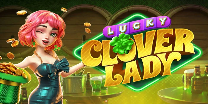 Kunci Menang Pengganda Bermain Slot Lucky Clover Lady